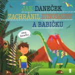 Jak Daneček zachránil dinosaury a babičku