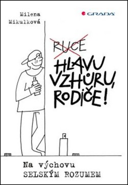 Hlavu vzhůru, rodiče! - Na výchovu selským rozumem