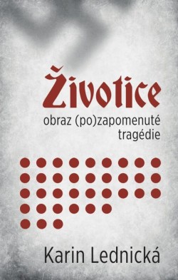 Životice: Obraz (po)zapomenuté tragédie