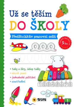 Už se těším do školy - Předškolákův pracovní sešit