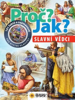 Proč? Jak? - Slavní vědci