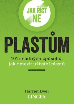 Jak říct ne plastům - 101 snadných způsobů, jak omezit užívání plastů