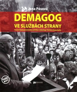 Demagog ve službách strany. Portrét komunistického politika a ideologa Václava Kopeckého