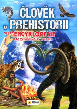 Člověk v prehistorii velká encyklopedie