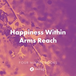 Happiness Within Arms Reach