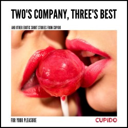 Two's Company, Three's Best – and other erotic short stories from Cupido (EN)