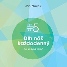 Dlh náš každodenný - Ako sa zbaviť dlhov?