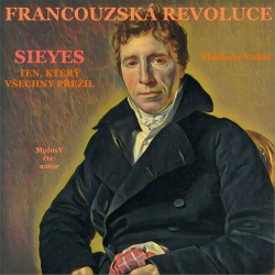 Francouzská revoluce - Sieyes. Ten, který všechny přežil