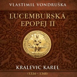 Lucemburská epopej II - Kralevic Karel (1334–1348)