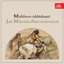 Malířovo ohlédnutí / Jak Mikoláš Aleš malovával