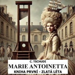 Marie Antoinetta - zlatá léta před revolucí