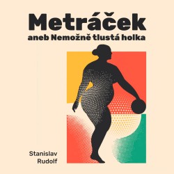 Metráček I. aneb Nemožně tlustá holka