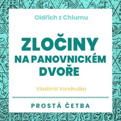 Oldřich z Chlumu - Zločiny na panovnickém dvoře