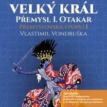 Přemyslovská epopej I. - Velký král Přemysl Otakar I.