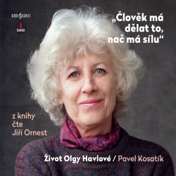 Člověk má dělat to, nač má sílu / Život Olgy Havlové