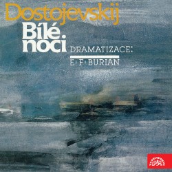 Dostojevskij, dramatizace E.F.Burian: Bílé noci