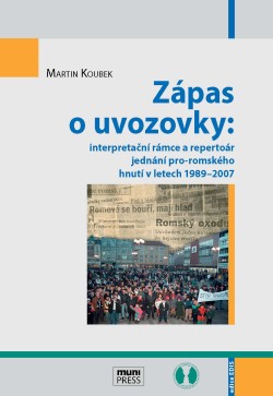 Zápas o uvozovky: interpretační rámce a repertoár jednání pro-romského hnutí v letech 1989–2007