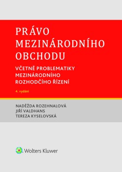 Právo mezinárodního obchodu. Včetně problematiky mezinárodního rozhodčího řízení. 4. vydání