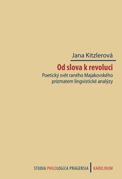 Od slova k revoluci. Poetický svět raného Majakovského prizmatem lingvistické analýzy