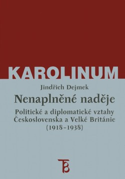 Nenaplněné naděje: politické a diplomatické vztahy Československa a Velké Británie od zrodu První re