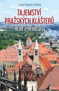 Tajemství pražských klášterů - Hrad a Hradčany