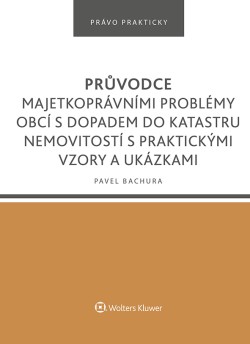 Průvodce majetkoprávními problémy obcí s dopadem do katastru nemovitostí s praktickými vzory a ukázk