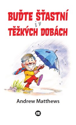 Buďte šťastní i v těžkých dobách