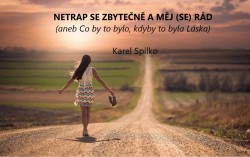 Netrap se zbytečně a měj (se) rád