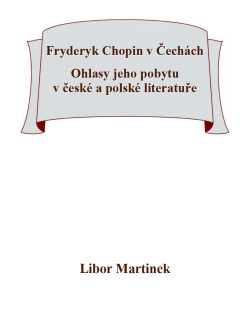 Fryderyk Chopin v Čechách. Ohlasy jeho pobytu v české a polské literatuře.