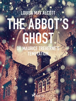 The Abbot\'s Ghost, or Maurice Treherne\'s Temptation