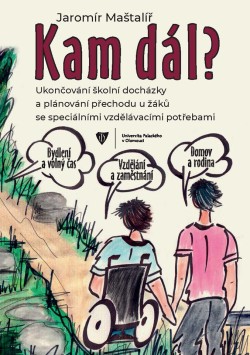 Kam dál? Ukončování školní docházky a plánování přechodu u žáků se speciálními vzdělávacími potřebam