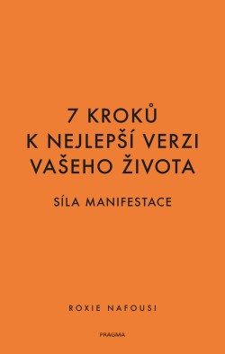 7 kroků k nejlepší verzi vašeho života - Síla manifestace