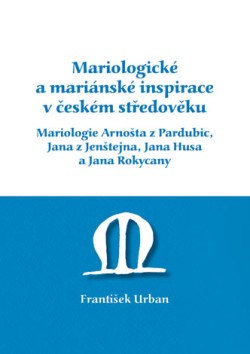 Mariologické a mariánské inspirace v českém středověku. Mariologie Arnošta z Pradubic, Jana z Jenšte