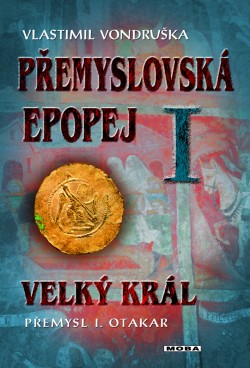 Přemyslovská epopej I - Velký král Přemysl I. Otakar