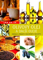 Olivový olej a další oleje - krása, zdraví, kuchyně a další