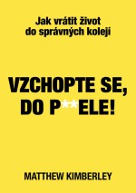 Vzchopte se, do p**ele! - Jak vrátit život do správných kolejí