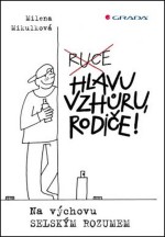 Hlavu vzhůru, rodiče! - Na výchovu selským rozumem