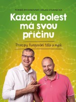 Každá bolest má svou příčinu - Principy fungování těla a mysli