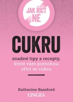 Jak říct ne cukru - Snadné typy a recepty, které vám pomohou zříct se cukru