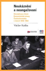 Neukáznění a neangažovaní: Disciplinace členů komunistické strany Československa v letech 1948–1952