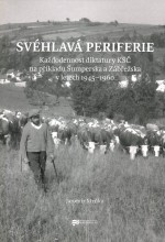 Svéhlavá periferie: Každodennost diktatury KSČ na příkladu Šumperska a Zábřežska v letech 1945–1960