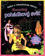 Kouzelný pohádkový svět - knížka s vyškrabovacími obrázky