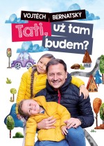 Vojtěch Bernatský: Tati, už tam budem?