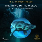 B. J. Harrison Reads The Thing in the Weeds (EN)