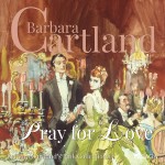 Pray For Love (Barbara Cartland’s Pink Collection 67) (EN)