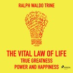 The Vital Law Of Life: True Greatness, Power and Happiness (EN)