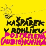 Kašpárek v rohlíku - Postřelená (audio)kniha