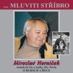 Mluviti stříbro s Miroslavem Horníčkem - O rybách a řece