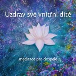 Uzdrav své vnitřní dítě - meditace pro dospělé