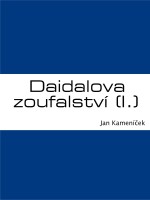 Daidalova zoufalství (I.)